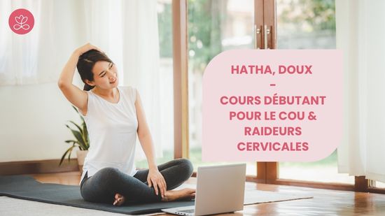 24. Hatha, doux - Cours débutant pour le cou & raideurs cervicales avec Maryse Lehoux